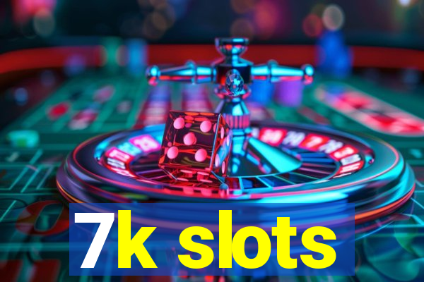 7k slots